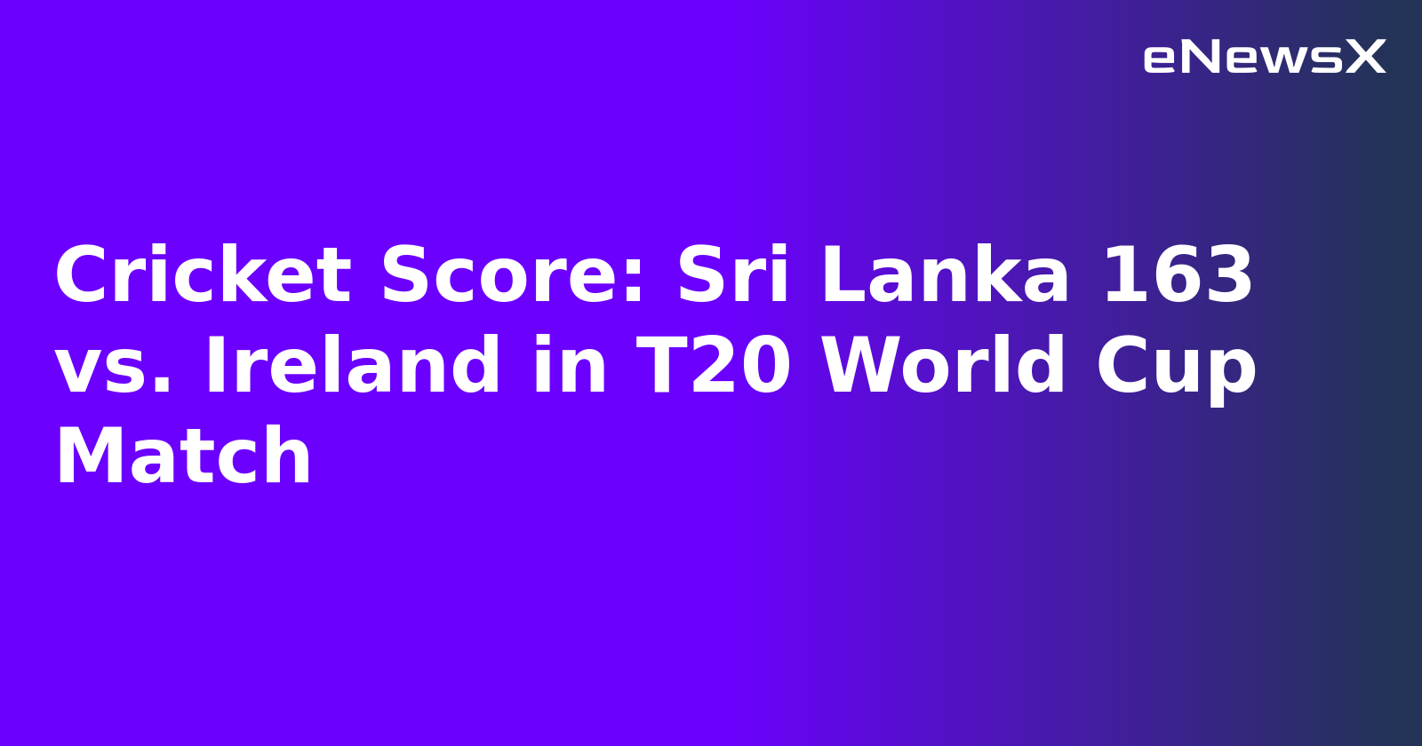Cricket Score: Sri Lanka 163 vs. Ireland in T20 World Cup Match