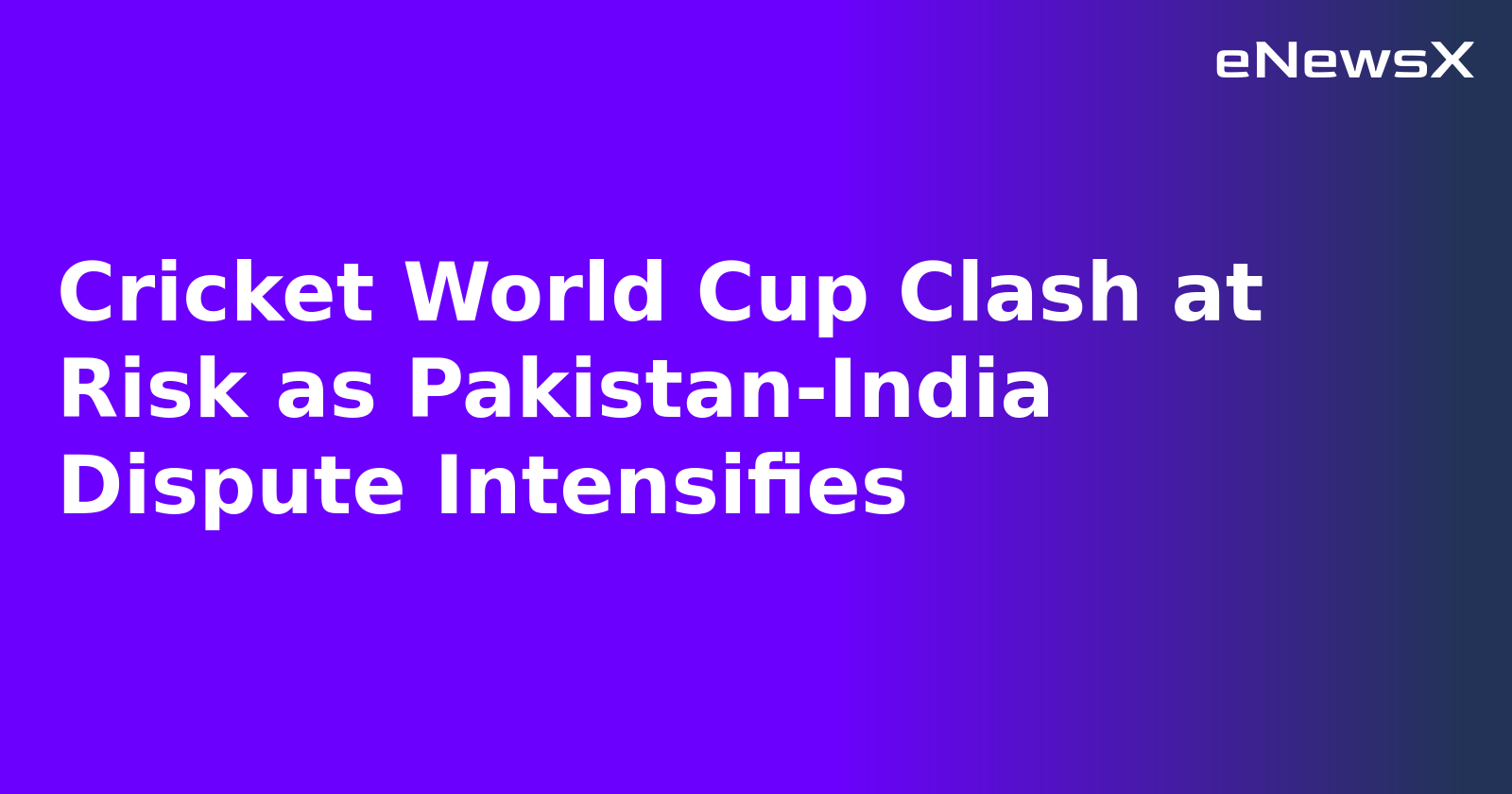 Cricket World Cup Clash at Risk as Pakistan-India Dispute Intensifies