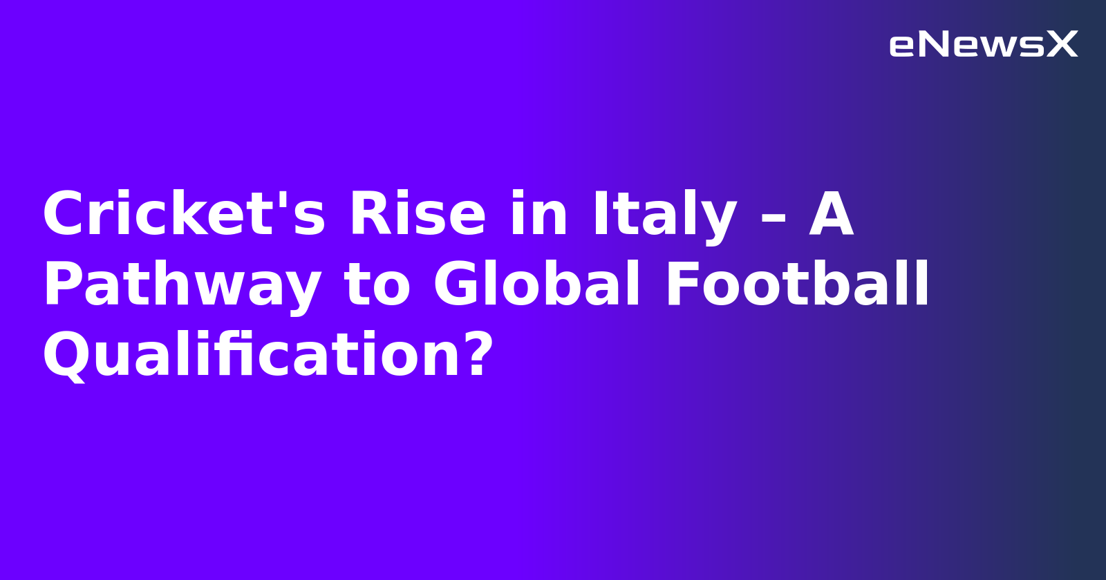 Cricket's Rise in Italy – A Pathway to Global Football Qualification?