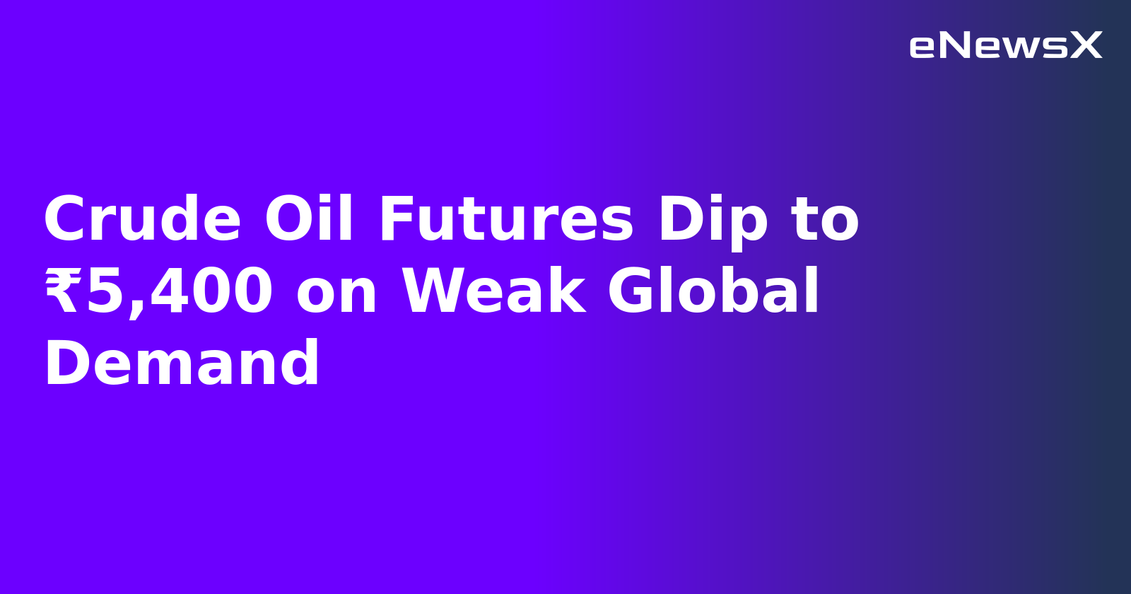 Crude Oil Futures Dip to ₹5,400 on Weak Global Demand