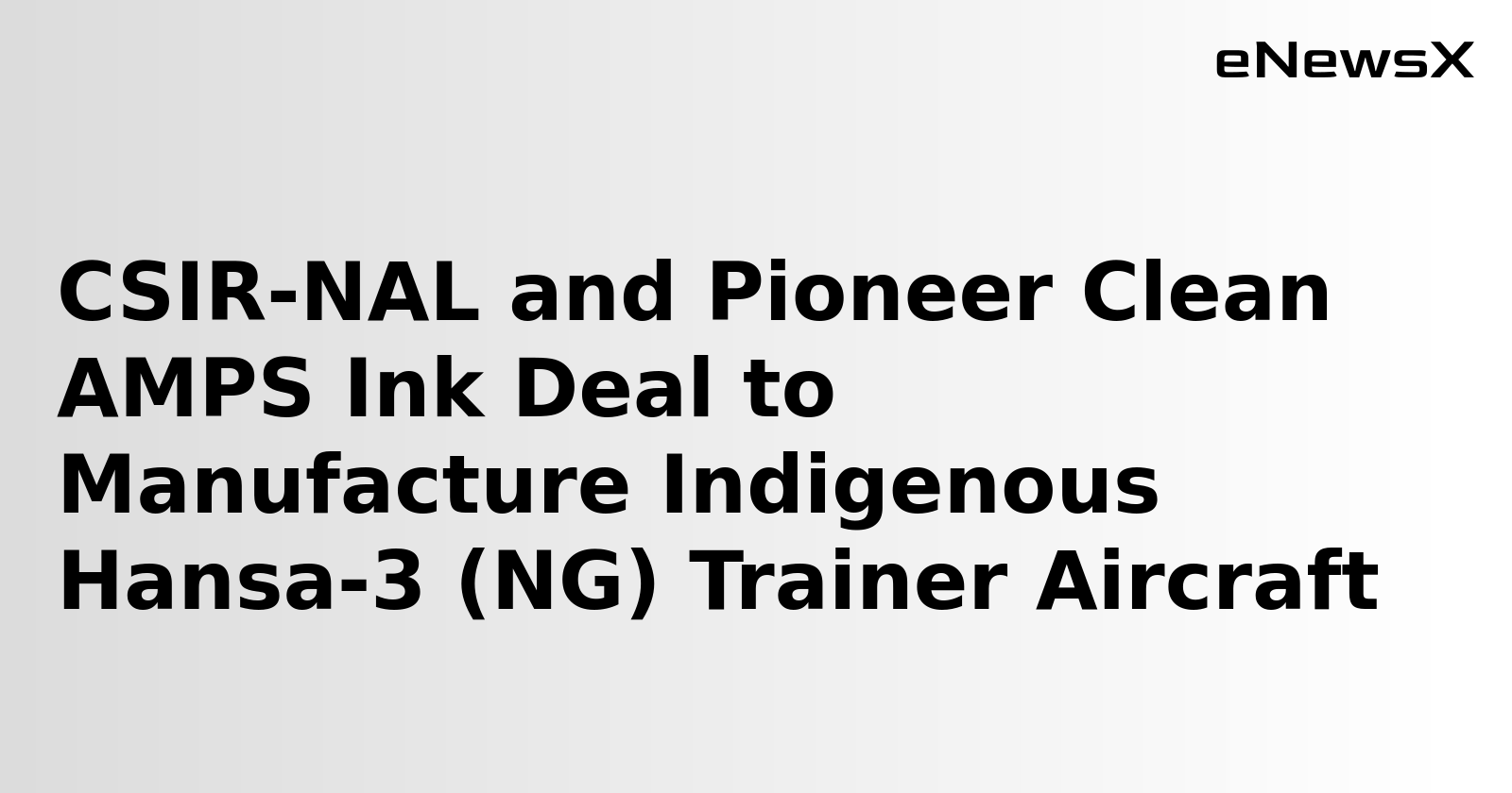 CSIR-NAL, Pioneer Clean AMPS enter into tech license pact for trainer aircraft Hansa-3 (NG)