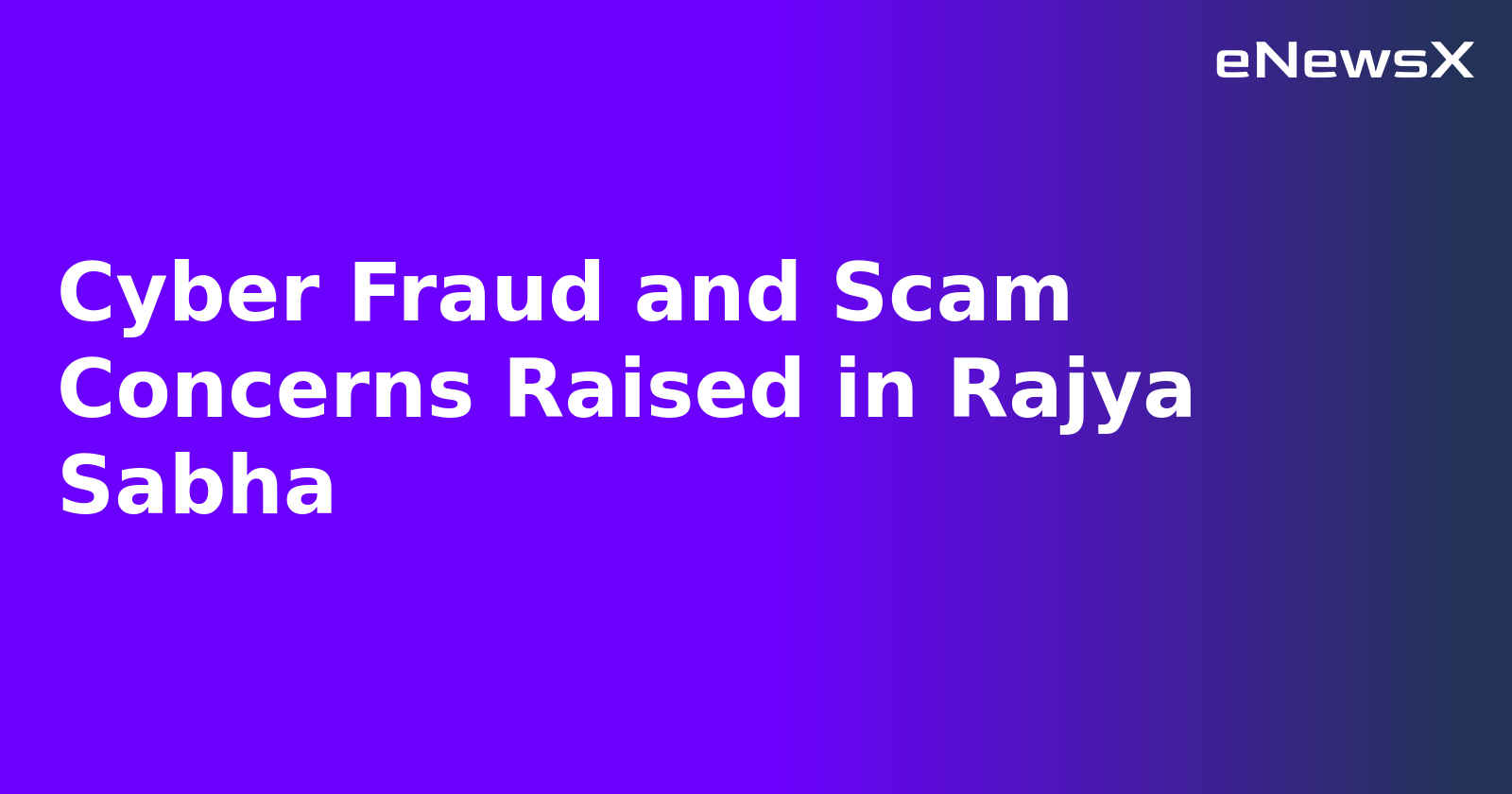 Cyber Fraud and Scam Concerns Raised in Rajya Sabha