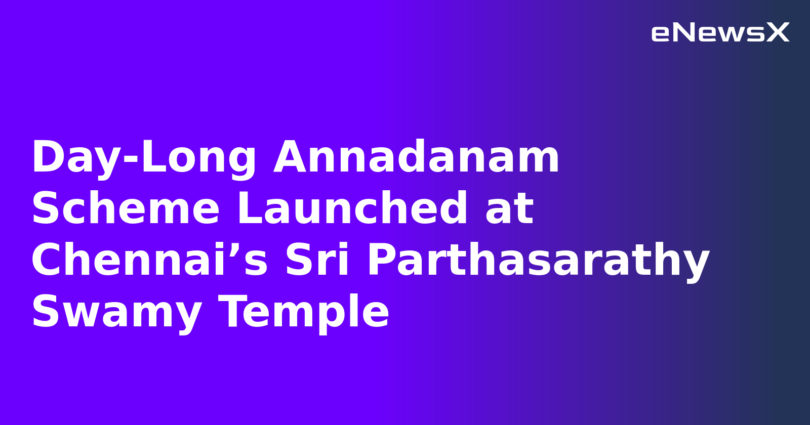 Day-Long Annadanam Scheme Launched at Chennai’s Sri Parthasarathy Swamy Temple