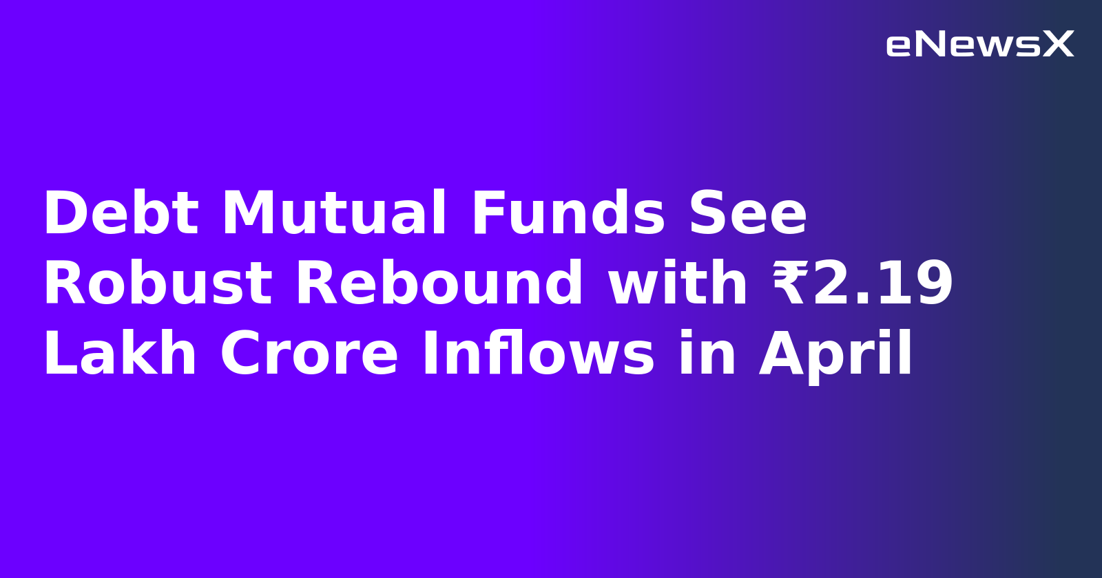 Debt Mutual Funds See Robust Rebound with ₹2.19 Lakh Crore Inflows in April.webp