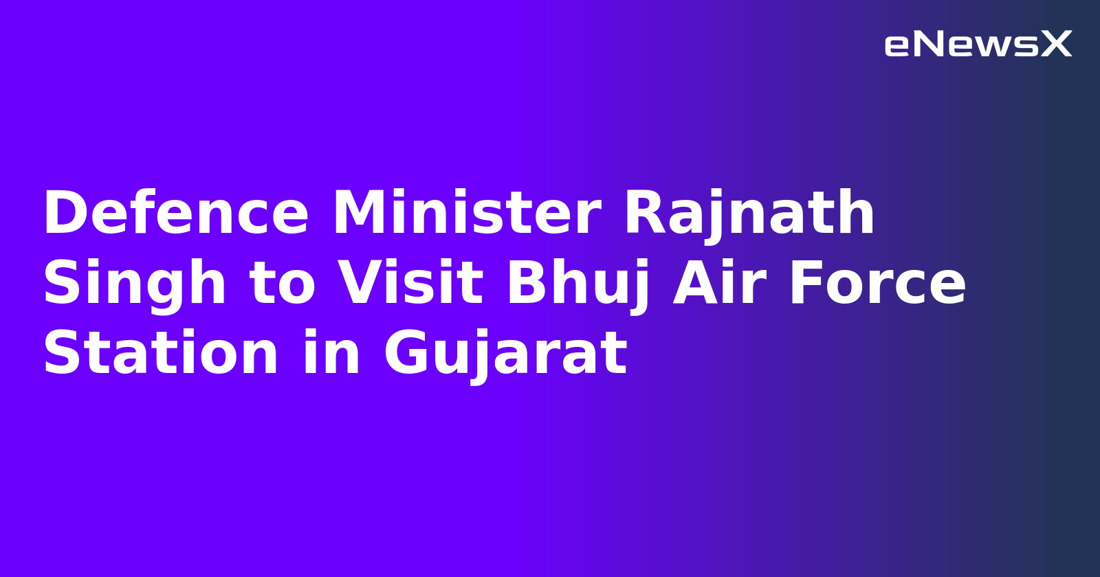 Defence Minister Rajnath Singh to Visit Bhuj Air Force Station in Gujarat