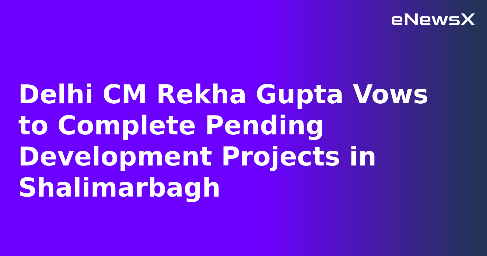 Delhi CM Rekha Gupta Vows to Complete Pending Development Projects in Shalimarbagh