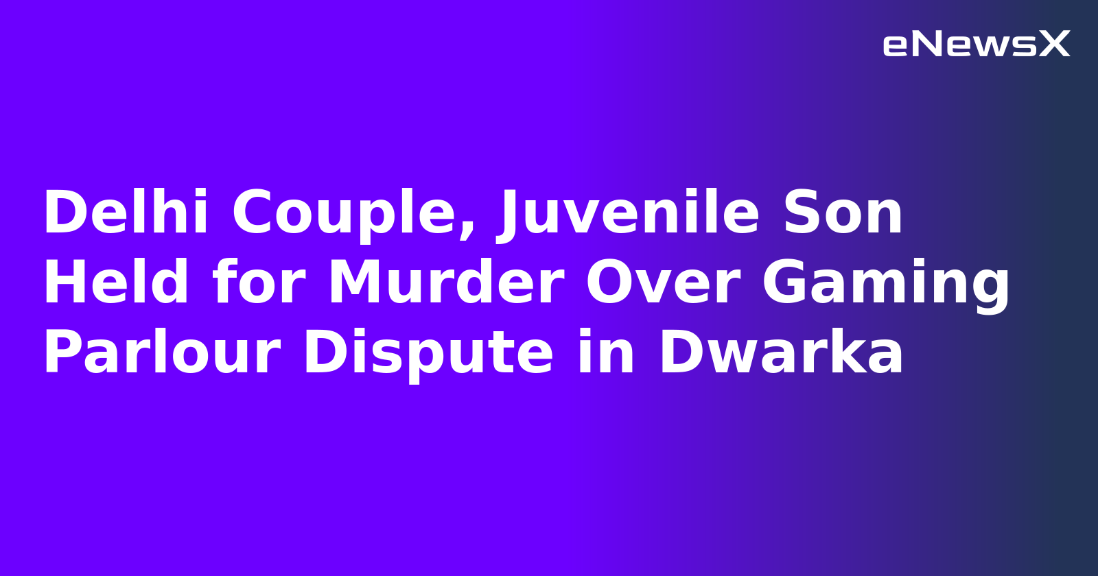 Delhi Couple, Juvenile Son Held for Murder Over Gaming Parlour Dispute in Dwarka