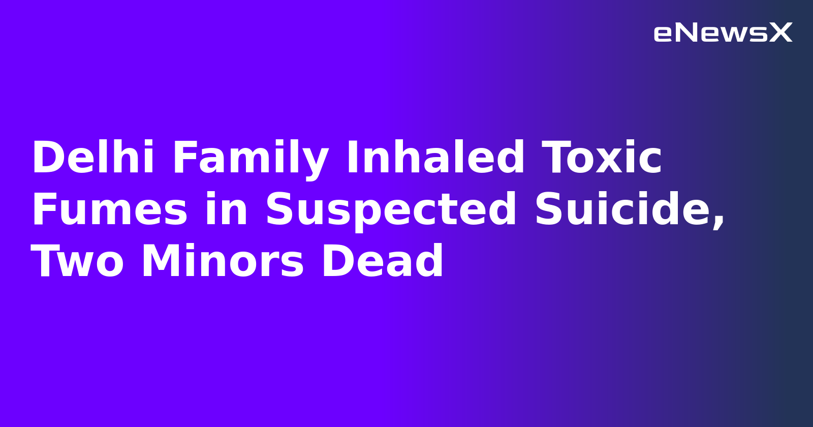 Delhi Family Inhaled Toxic Fumes in Suspected Suicide, Two Minors Dead.webp