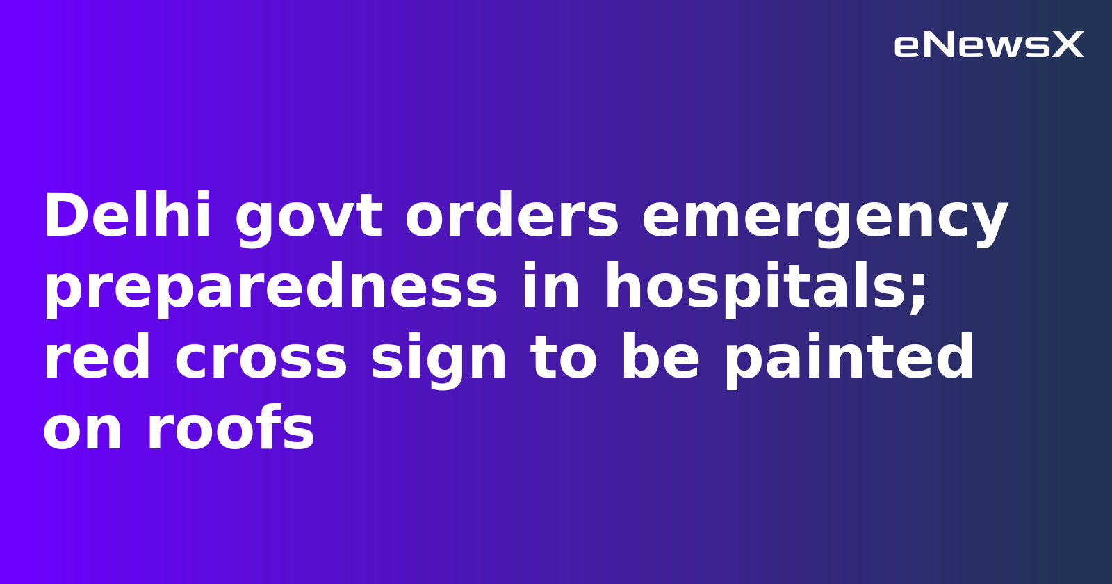 Delhi Hospitals Ordered to Heighten Emergency Preparedness Amid India-Pakistan Conflict