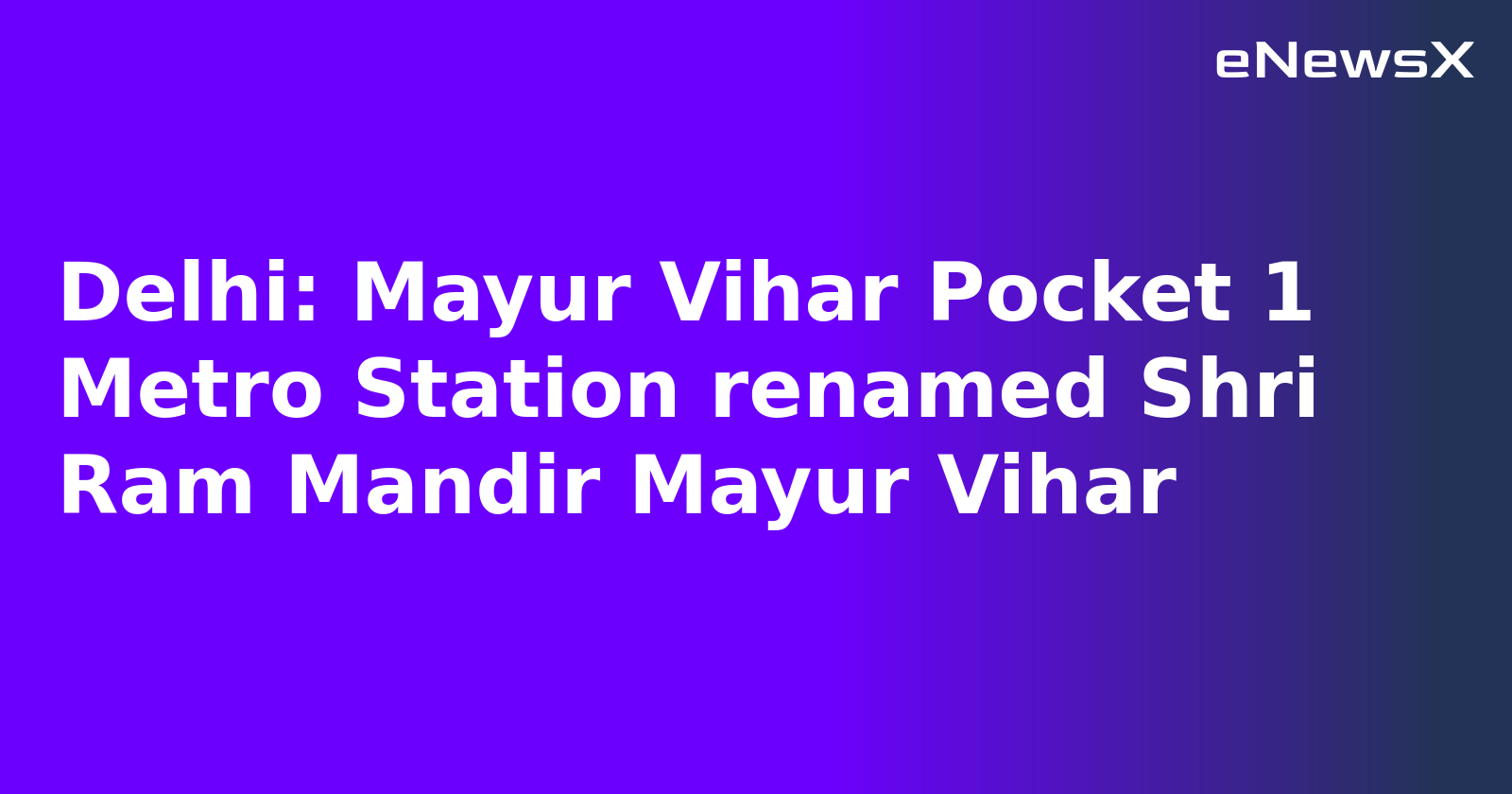 Delhi: Mayur Vihar Pocket 1 Metro Station renamed Shri Ram Mandir Mayur Vihar