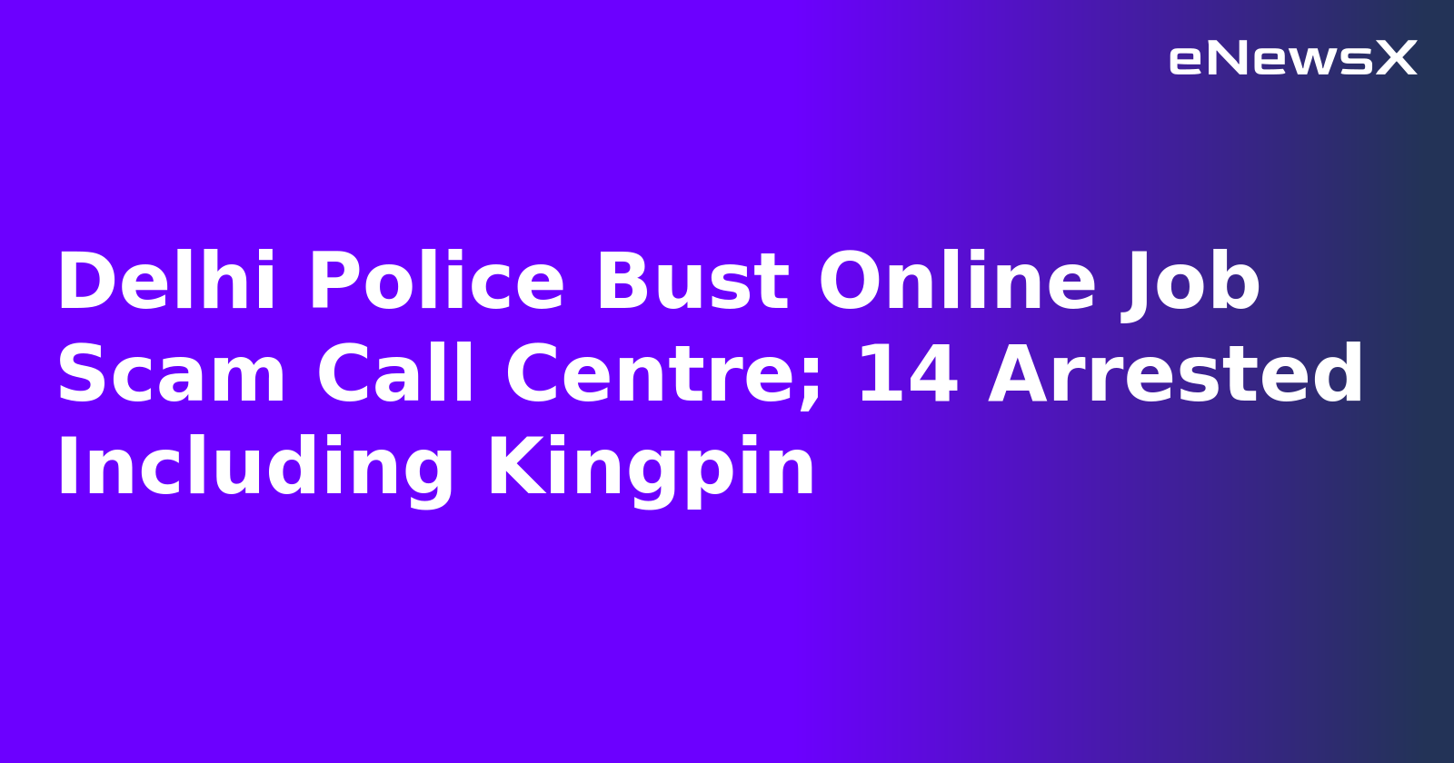 Delhi Police Bust Online Job Scam Call Centre; 14 Arrested Including Kingpin