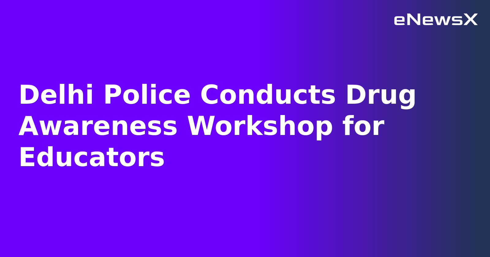 Delhi Police Conducts Drug Awareness Workshop for Educators.webp
