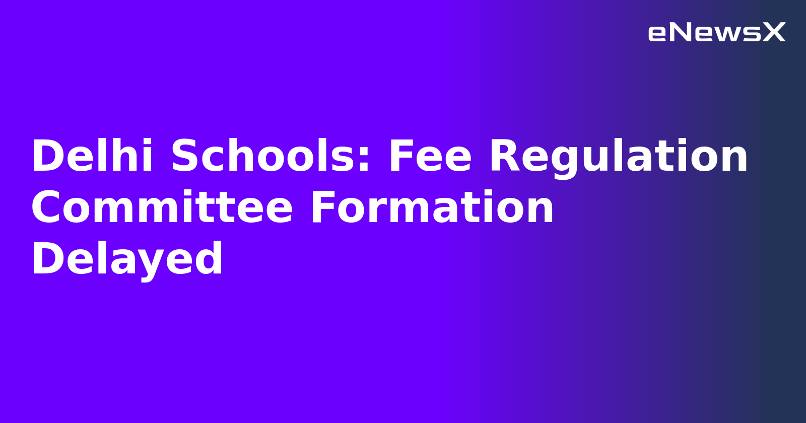 Delhi Schools: Fee Regulation Committee Formation Delayed