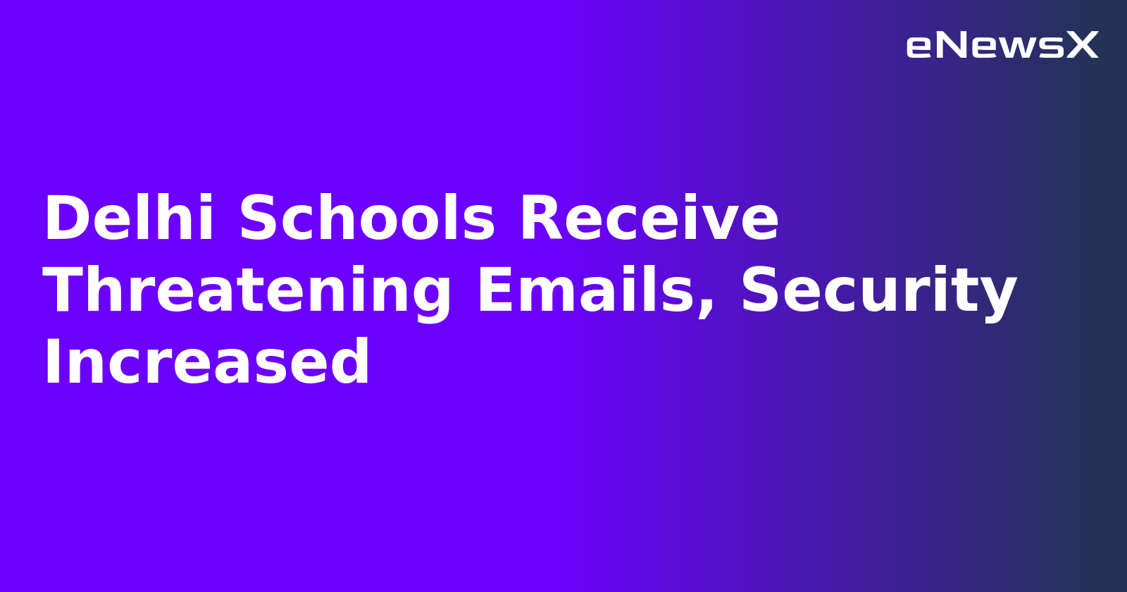 Delhi Schools Receive Threatening Emails, Security Increased