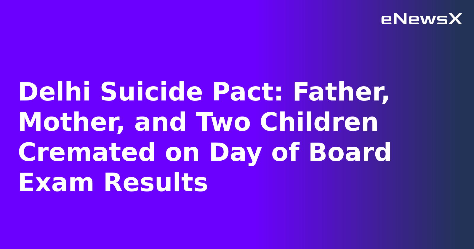 Delhi Suicide Pact: Father, Mother, and Two Children Cremated on Day of Board Exam Results