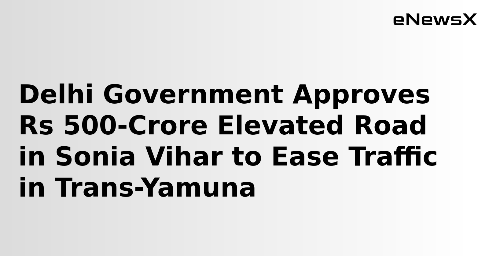 Delhi Government Approves Rs 500-Crore Elevated Road in Sonia Vihar to Ease Traffic in Trans-Yamuna