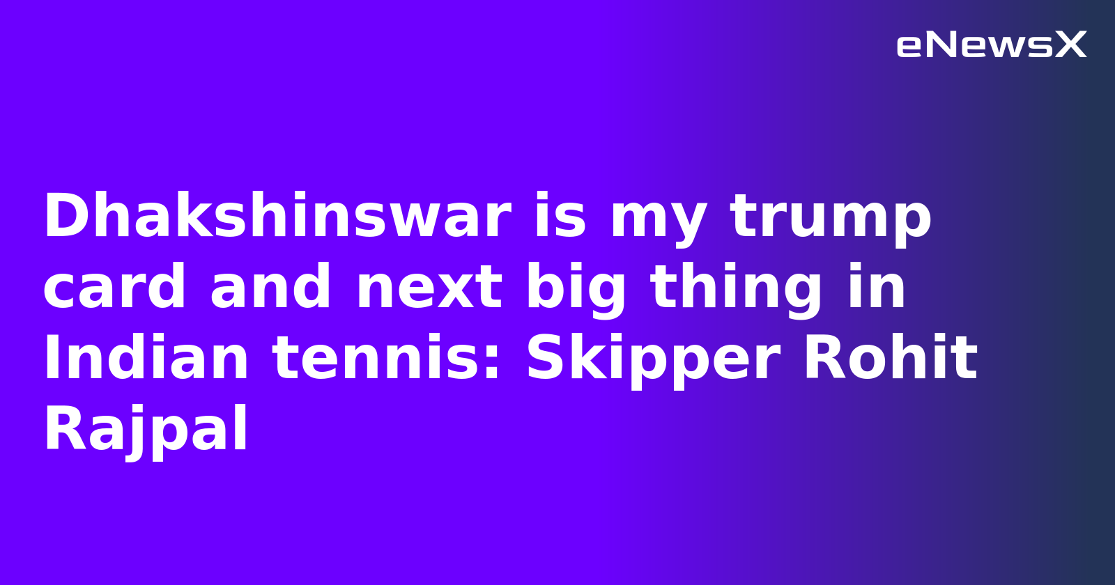 Dhakshinswar is my trump card and next big thing in Indian tennis: Skipper Rohit Rajpal