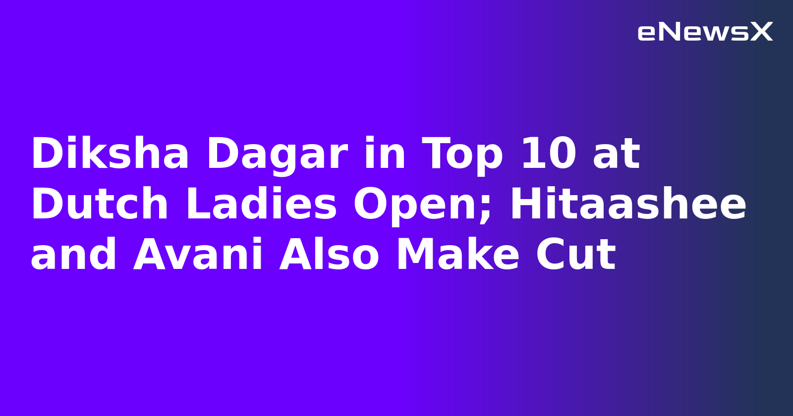 Diksha Dagar in Top 10 at Dutch Ladies Open; Hitaashee and Avani Also Make Cut