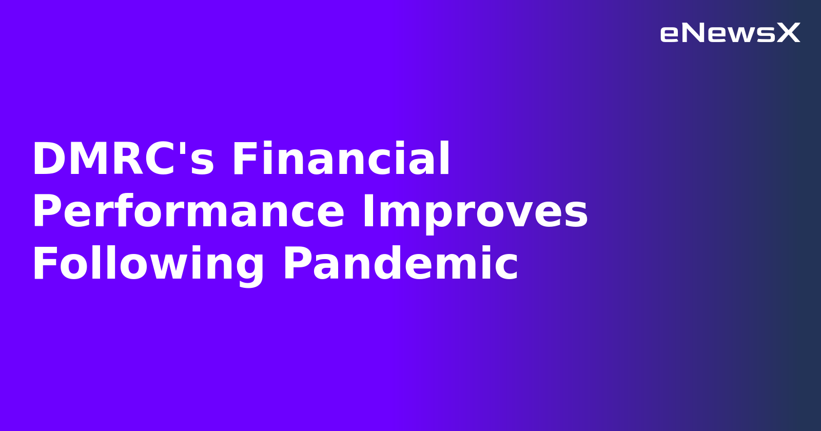 DMRC's Financial Performance Improves Following Pandemic