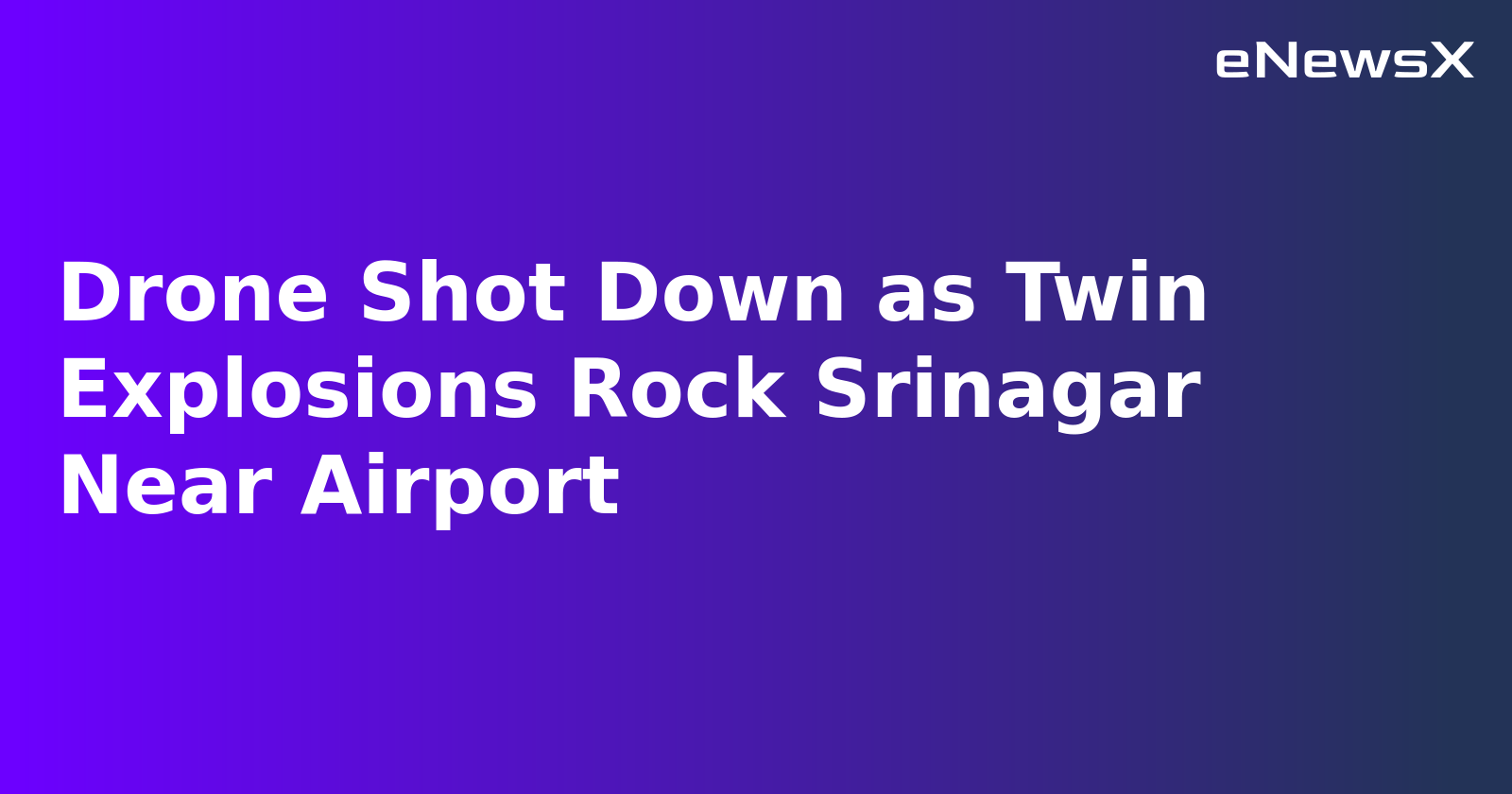 Drone Shot Down as Twin Explosions Rock Srinagar Near Airport