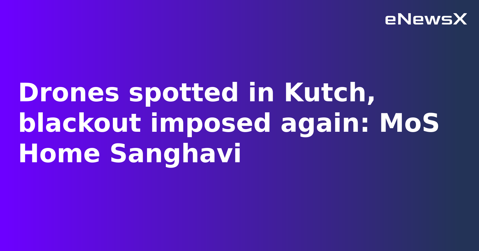 Drones spotted in Kutch, blackout imposed again: MoS Home Sanghavi.webp