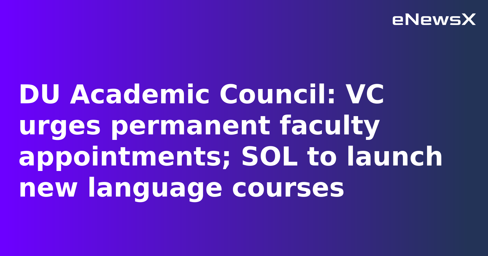 DU Academic Council: VC urges permanent faculty appointments; SOL to launch new language cour...webp