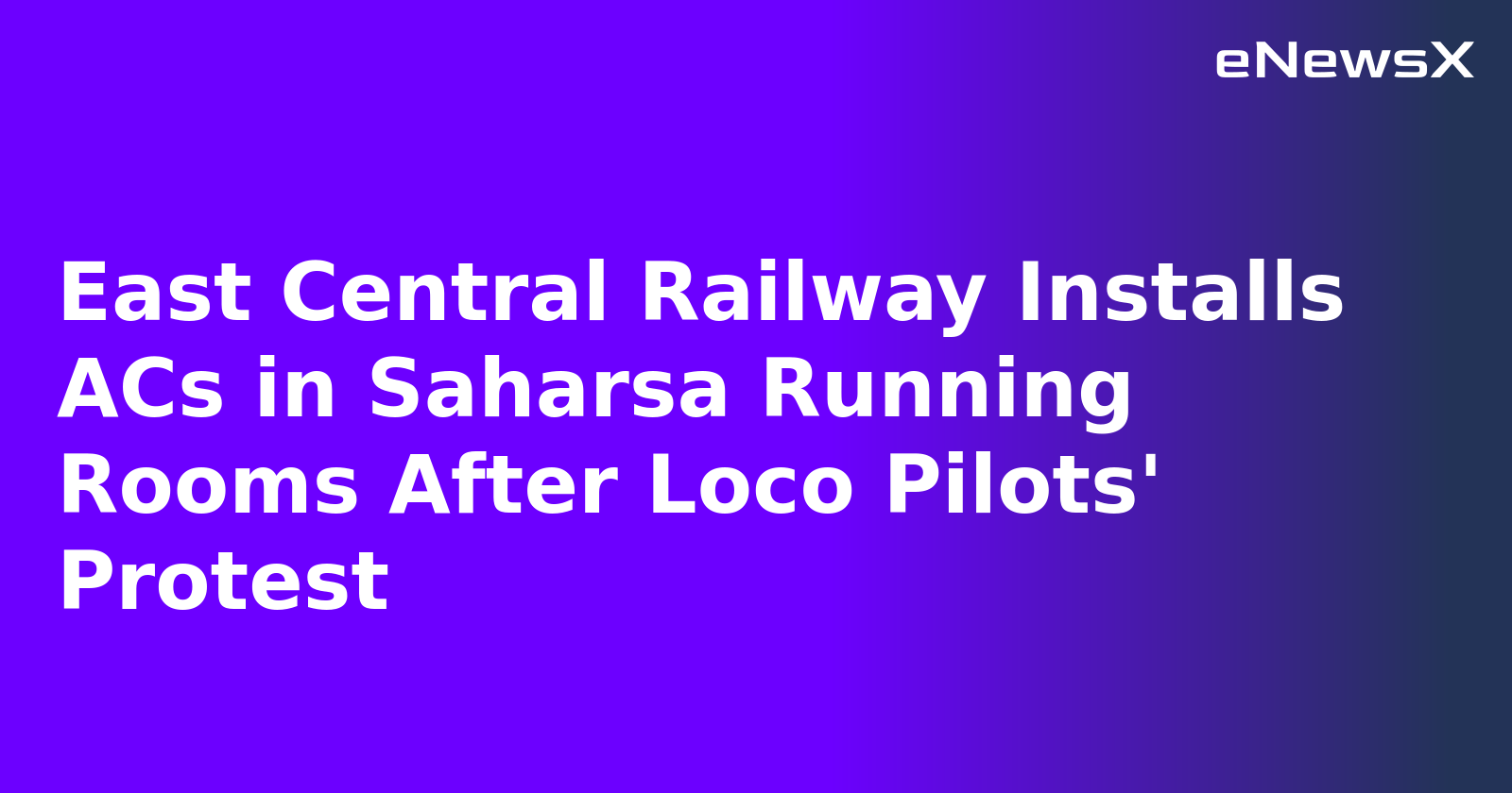 East Central Railway Installs ACs in Saharsa Running Rooms After Loco Pilots' Protest.webp
