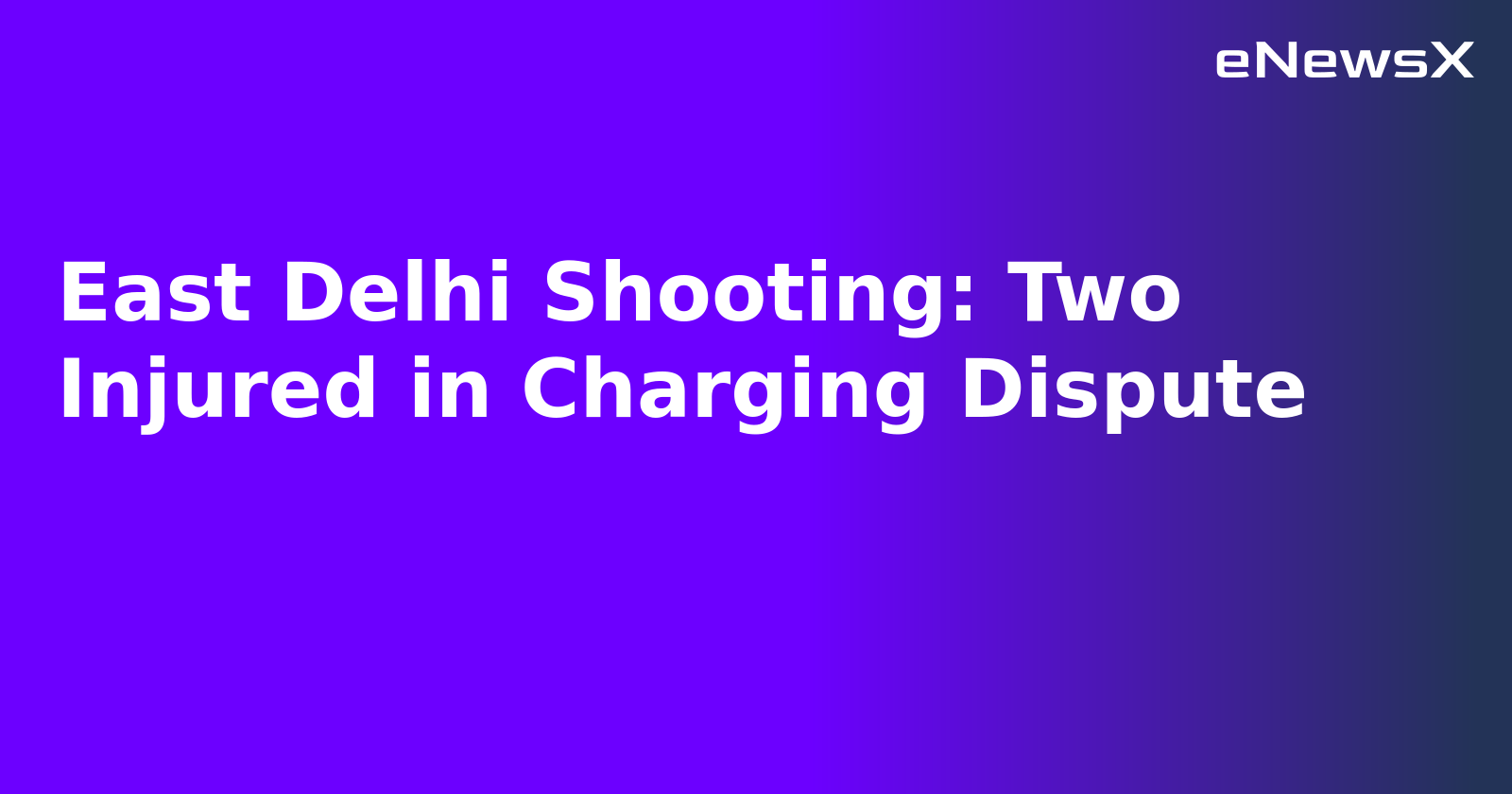 East Delhi Shooting: Two Injured in Charging Dispute