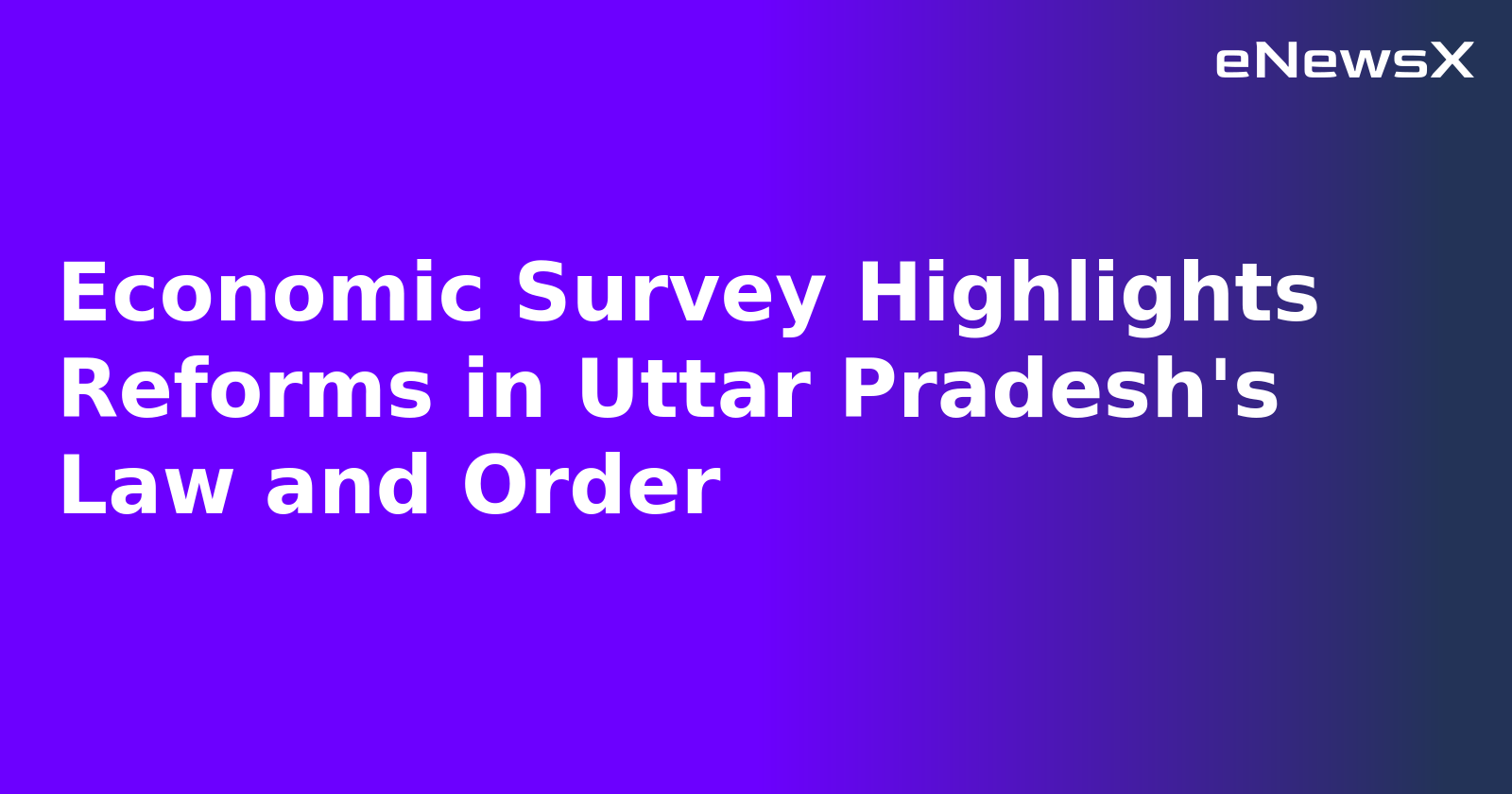 Economic Survey Highlights Reforms in Uttar Pradesh's Law and Order.webp