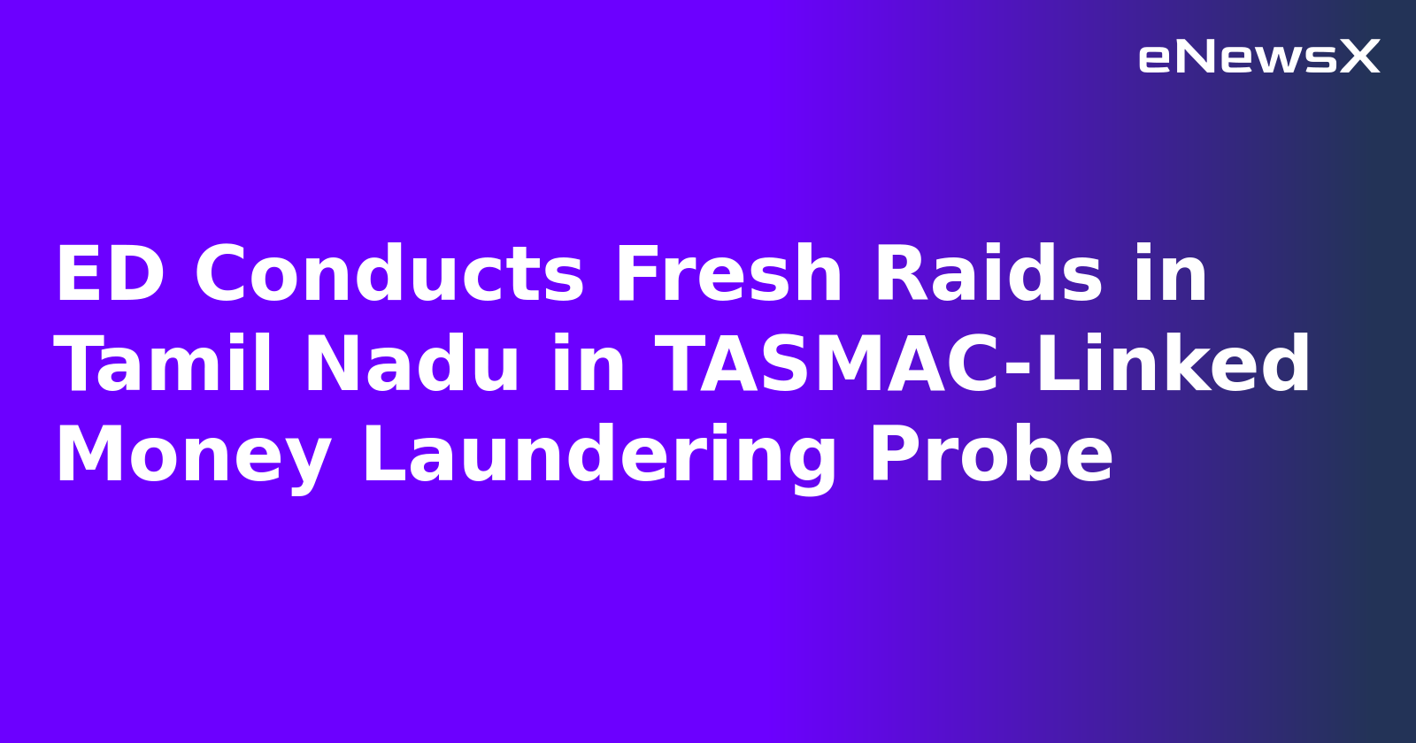 ED Conducts Fresh Raids in Tamil Nadu in TASMAC-Linked Money Laundering Probe