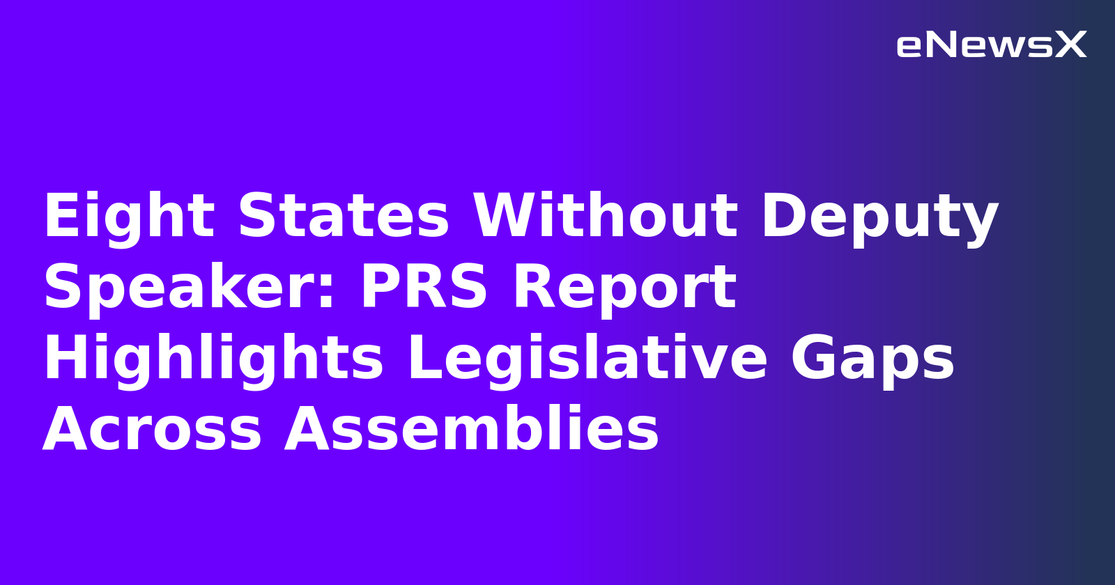 Eight States Without Deputy Speaker: PRS Report Highlights Legislative Gaps Across Assemblies