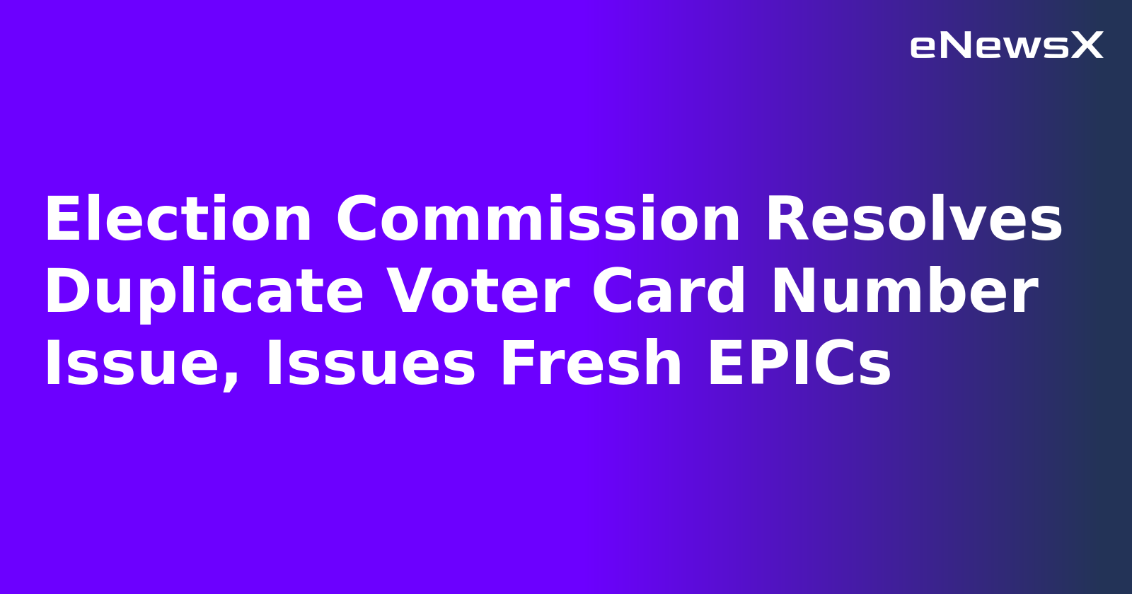 Election Commission Resolves Duplicate Voter Card Number Issue, Issues Fresh EPICs