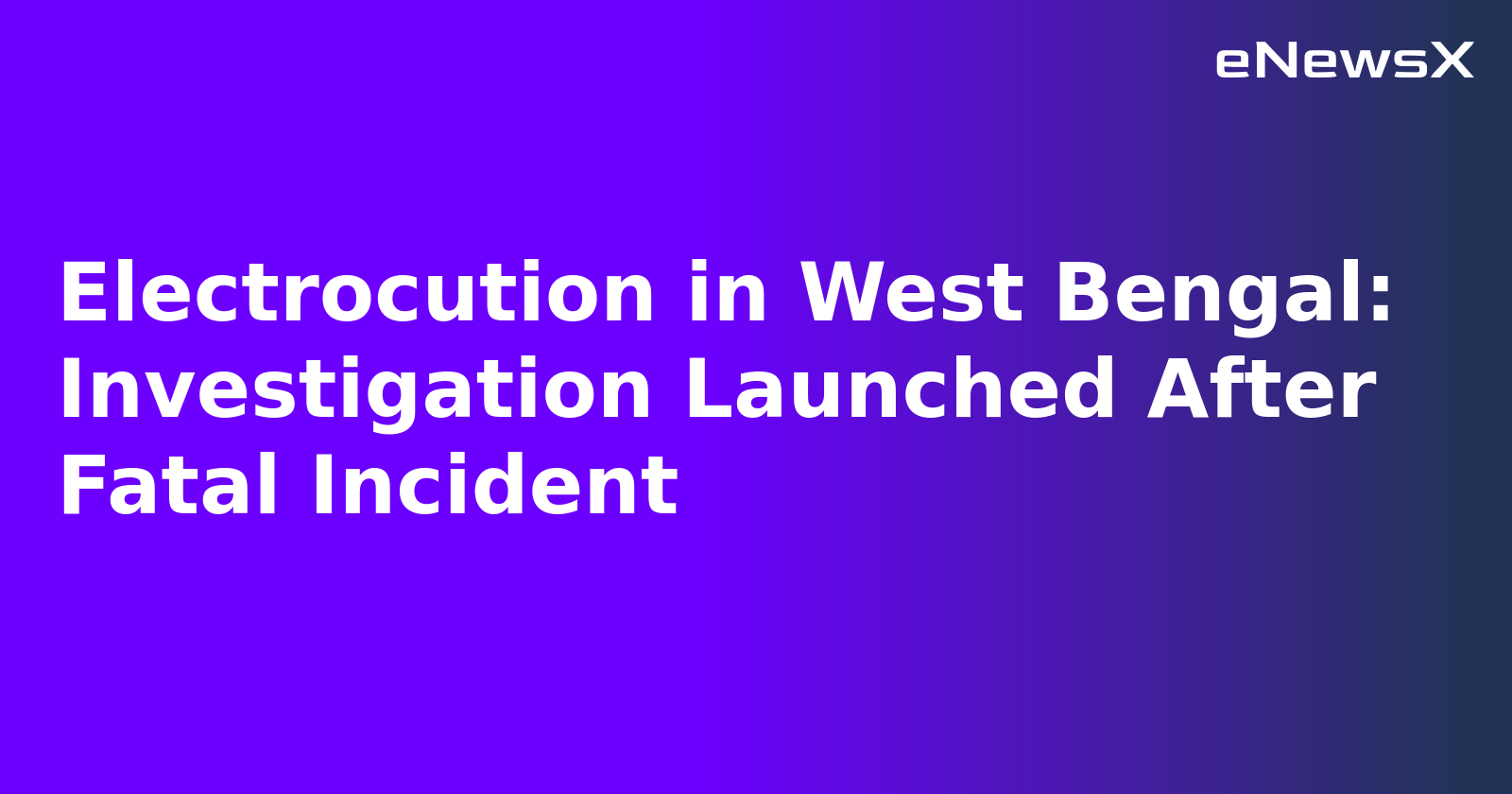 Electrocution in West Bengal: Investigation Launched After Fatal Incident
