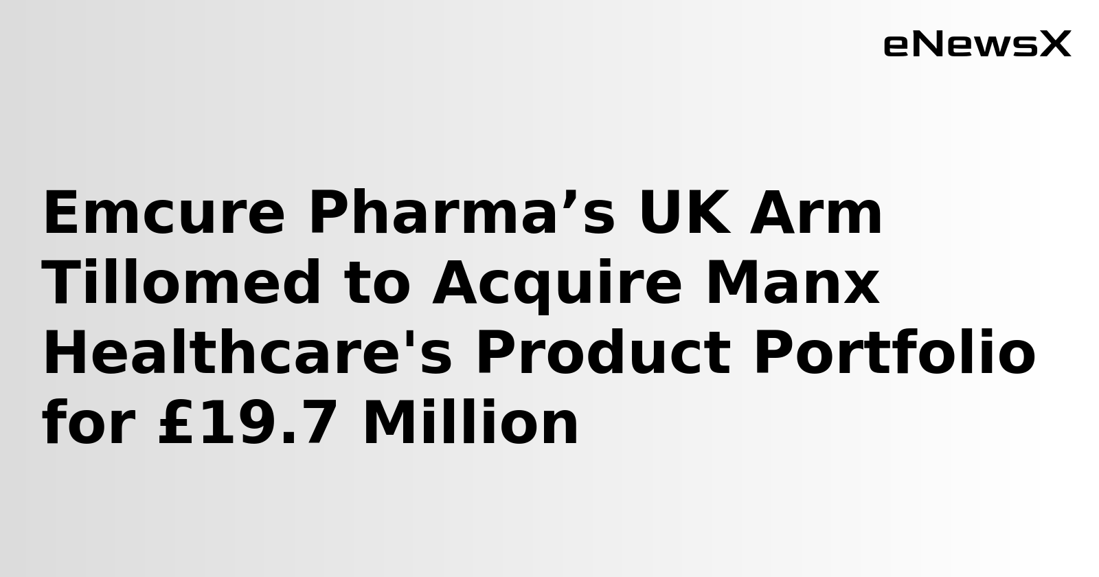 Emcure Pharma’s UK Arm Tillomed to Acquire Manx Healthcare's Product Portfolio for £19.7 Million