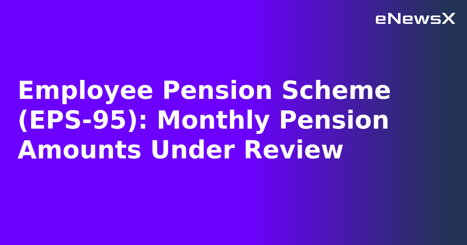 Employee Pension Scheme (EPS-95): Monthly Pension Amounts Under Review