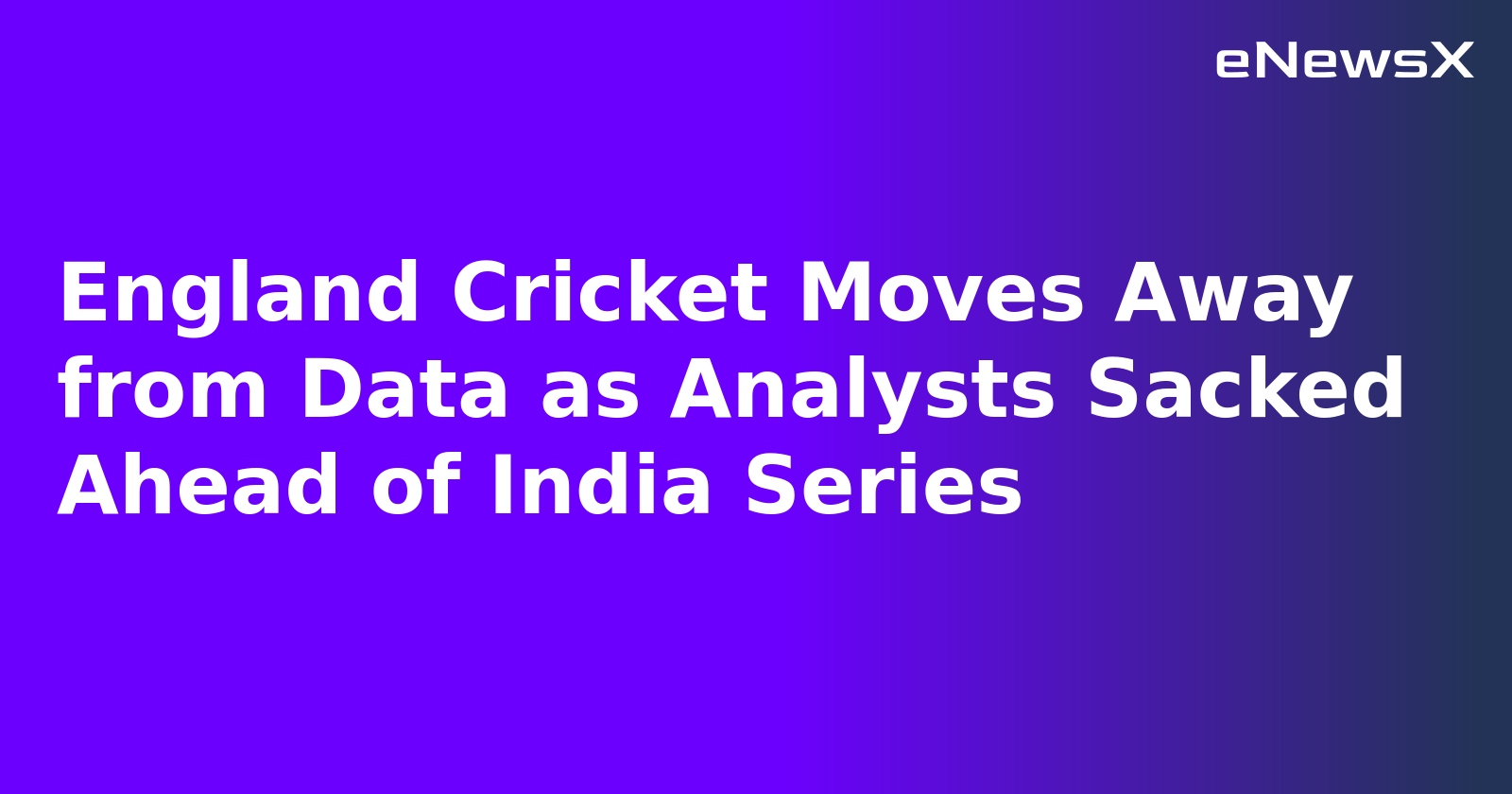 England Cricket Moves Away from Data as Analysts Sacked Ahead of India Series
