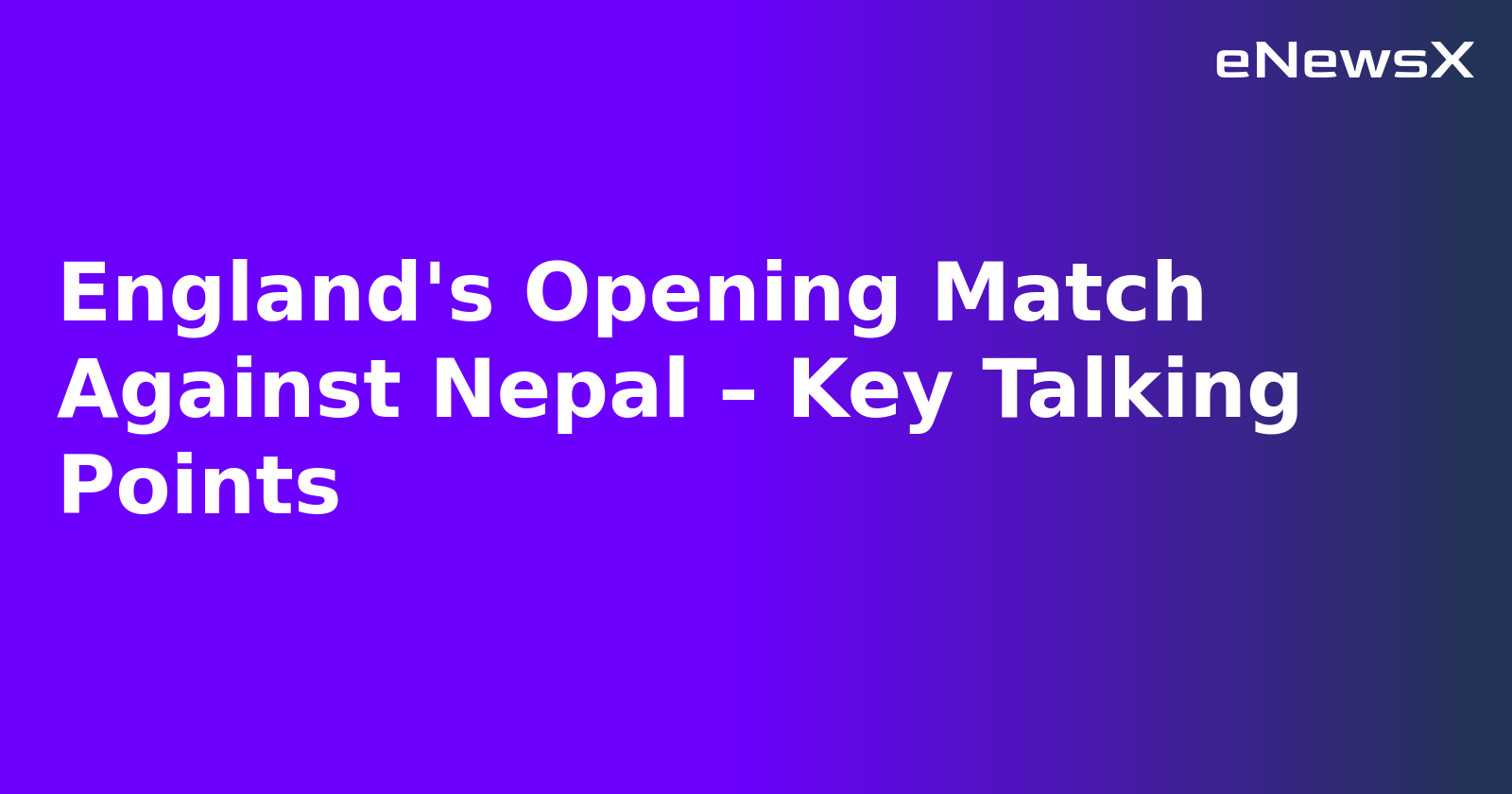 England's Opening Match Against Nepal – Key Talking Points