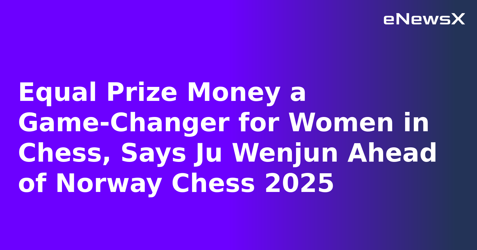Equal Prize Money a Game-Changer for Women in Chess, Says Ju Wenjun Ahead of Norway Chess 2025.webp