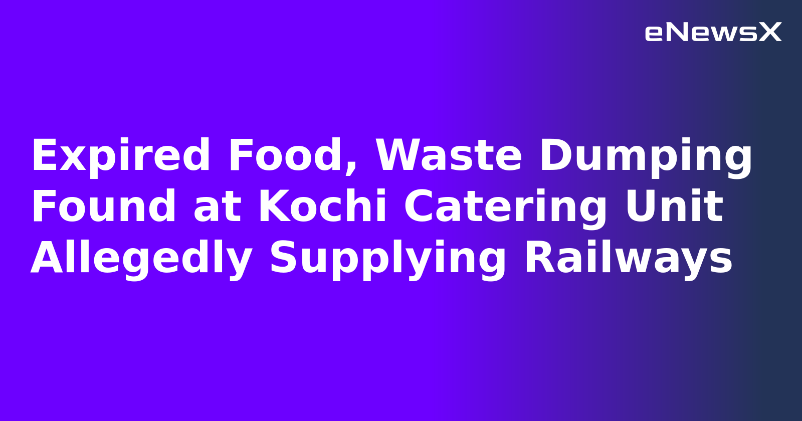 Expired Food, Waste Dumping Found at Kochi Catering Unit Allegedly Supplying Railways