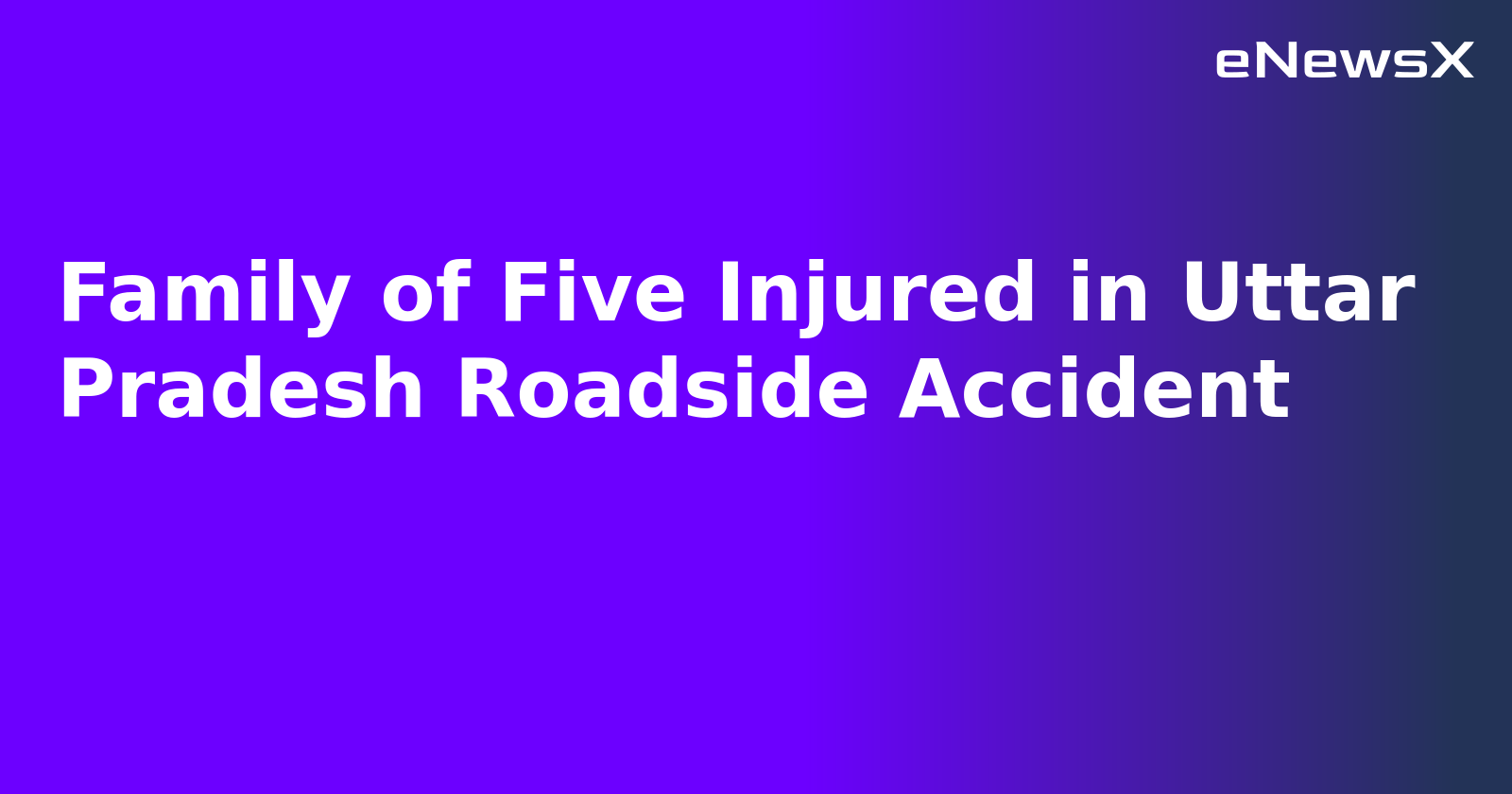 Family of Five Injured in Uttar Pradesh Roadside Accident