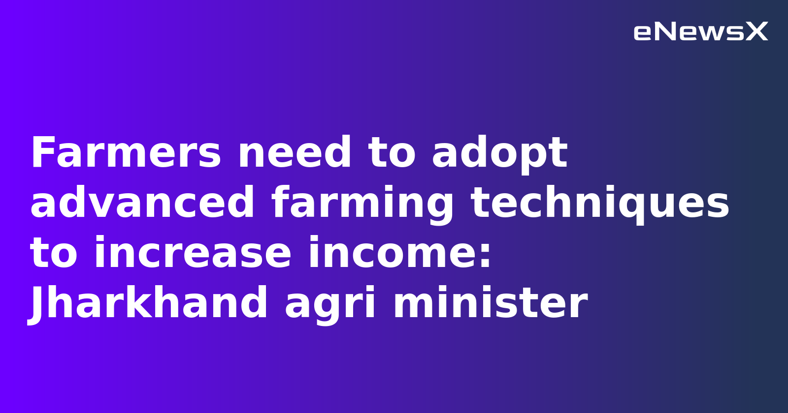 Jharkhand Agriculture Minister Urges Farmers to Embrace Advanced Techniques to Boost Income