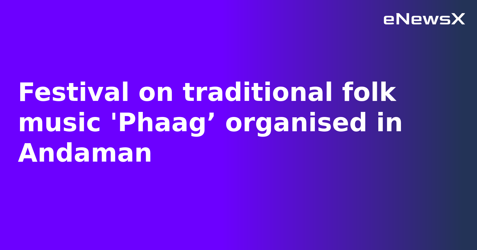 Festival on traditional folk music 'Phaag’ organised in Andaman