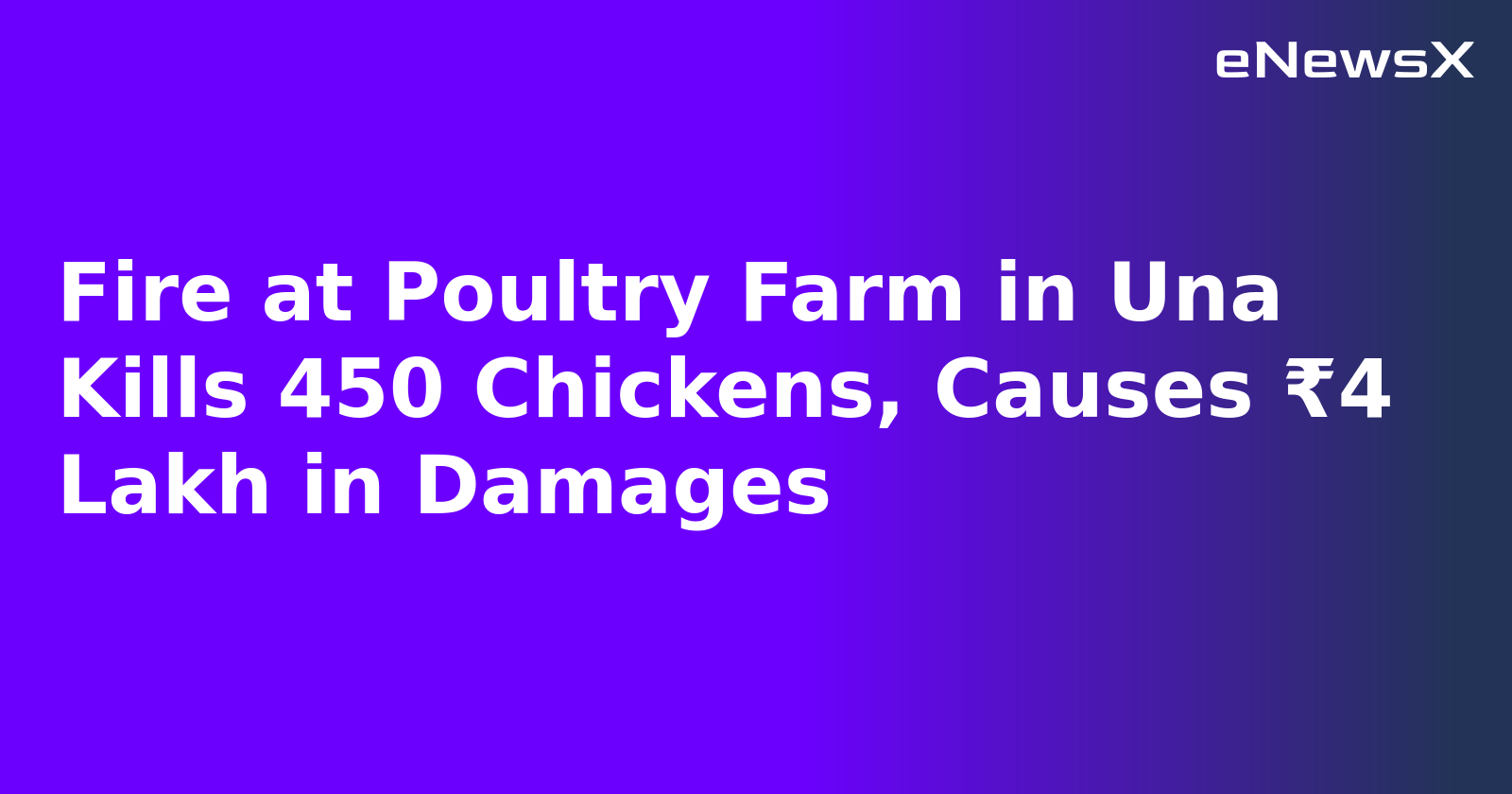 Fire at Poultry Farm in Una Kills 450 Chickens, Causes ₹4 Lakh in Damages