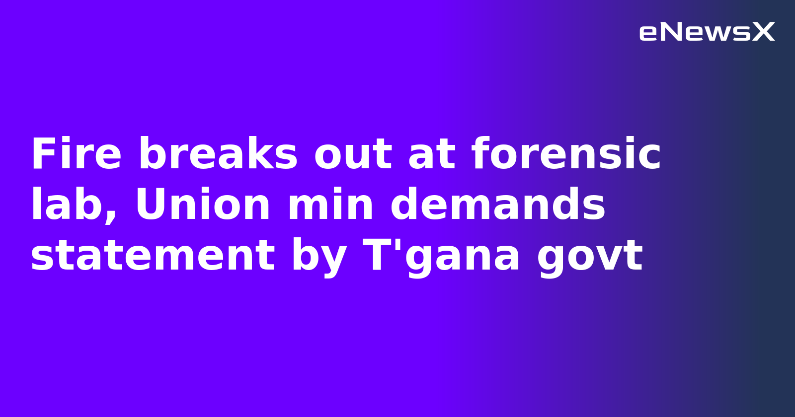 Fire breaks out at forensic lab, Union min demands statement by T'gana govt