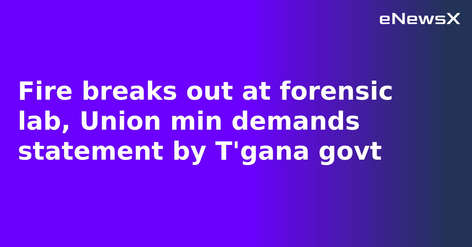 Fire breaks out at forensic lab, Union min demands statement by T'gana govt