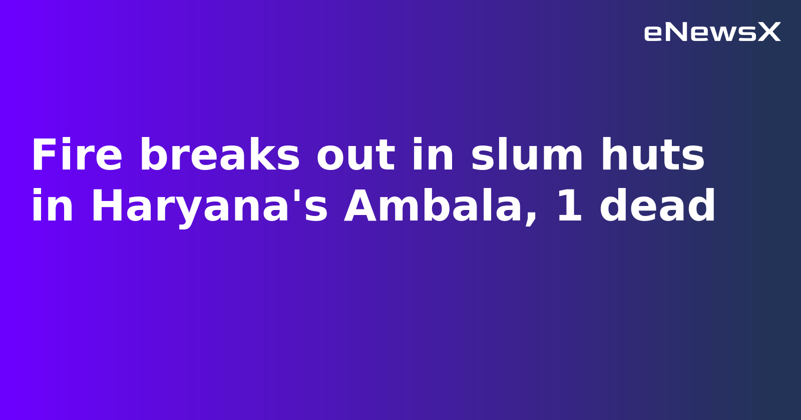 Woman Killed, Two Critically Injured in Ambala Slum Fire