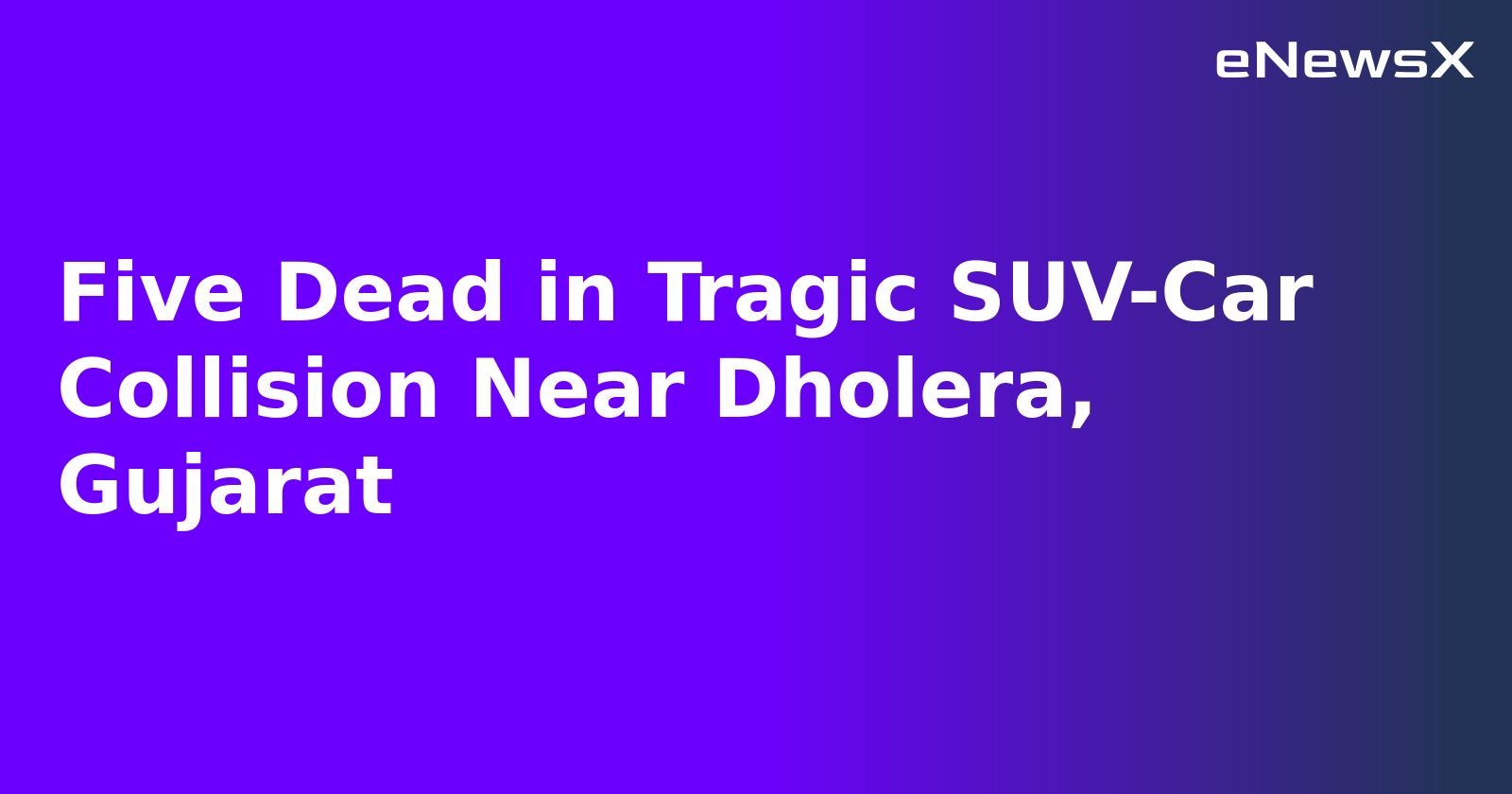 Five Dead in Tragic SUV-Car Collision Near Dholera, Gujarat.webp