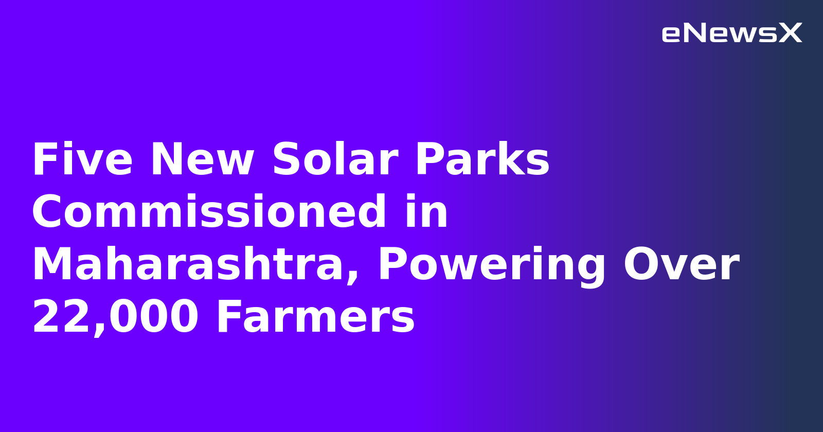 Five New Solar Parks Commissioned in Maharashtra, Powering Over 22,000 Farmers.webp