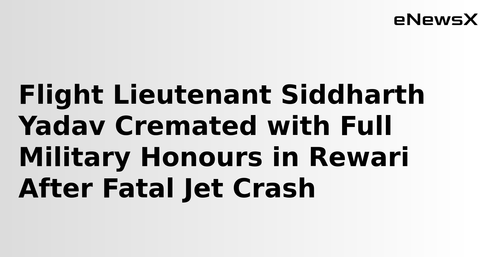 Flight Lieutenant Siddharth Yadav Cremated with Full Military Honours in Rewari After Fatal Jet Crash