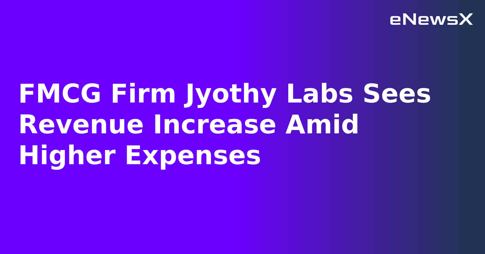 FMCG Firm Jyothy Labs Sees Revenue Increase Amid Higher Expenses